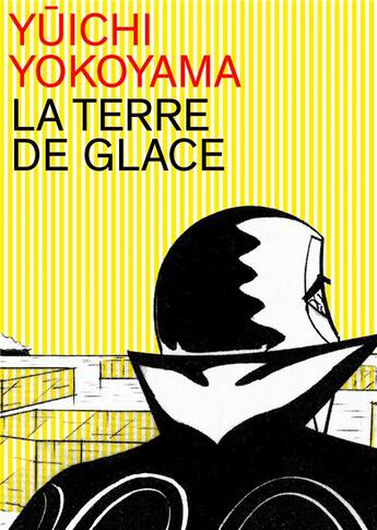 Couverture du livre « La terre de glace » de Yuichi Yokoyama aux éditions Matiere