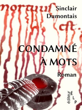 Couverture du livre « Condamné à mots » de Sinclair Dumontais aux éditions Elp