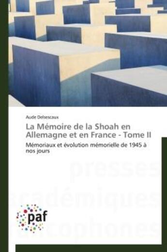 Couverture du livre « La memoire de la shoah en allemagne et en france - tome ii - memoriaux et evolution memorielle de 19 » de Delsescaux Aude aux éditions Presses Academiques Francophones