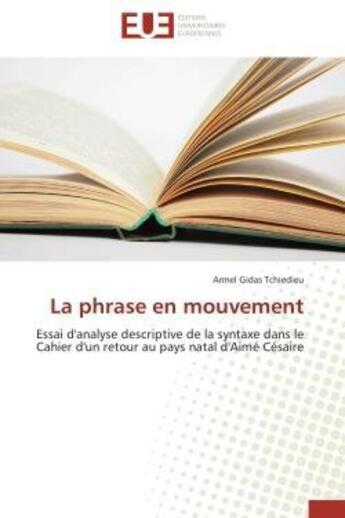 Couverture du livre « La phrase en mouvement - essai d'analyse descriptive de la syntaxe dans le cahier d'un retour au pay » de Tchiedieu A G. aux éditions Editions Universitaires Europeennes