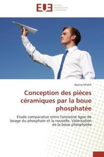 Couverture du livre « Conception des pieces ceramiques par la boue phosphatee - etude comparative entre l'ancienne ligne d » de M'Lahfi Basma aux éditions Editions Universitaires Europeennes