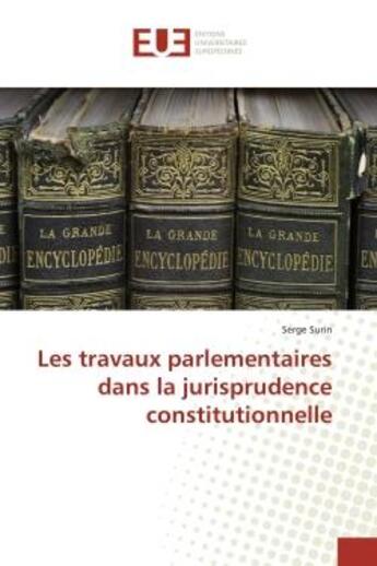 Couverture du livre « Les travaux parlementaires dans la jurisprudence constitutionnelle » de Serge Surin aux éditions Editions Universitaires Europeennes