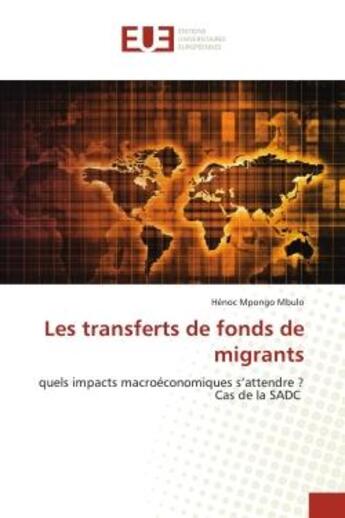 Couverture du livre « Les transferts de fonds de migrants - quels impacts macroeconomiques s'attendre ? cas de la sadc » de Mpongo Mbulo Henoc aux éditions Editions Universitaires Europeennes