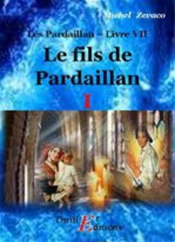 Couverture du livre « Les Pardaillan t.7 ; le fils de Pardaillan t.1 » de Michel Zevaco aux éditions Thriller Editions