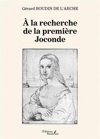 Couverture du livre « À la recherche de la première Joconde » de Gerard Boudin De L'Arche aux éditions Baudelaire