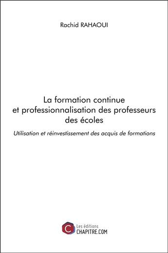 Couverture du livre « La formation continue et professionnalisation des professeurs des écoles » de Rachid Rahaoui aux éditions Chapitre.com