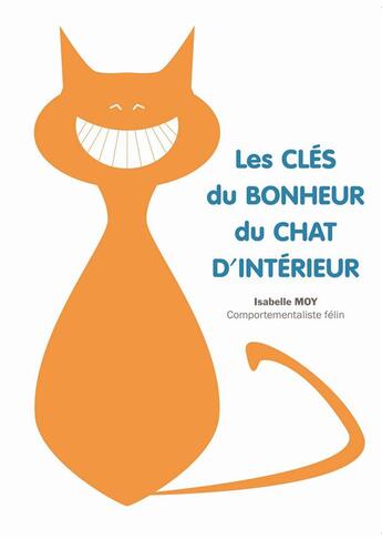 Couverture du livre « Les clés du bonheur du chat d'intérieur » de Isabelle Moy aux éditions Kobo By Fnac