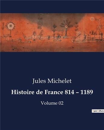 Couverture du livre « Histoire de France 814 - 1189 : Volume 02 » de Jules Michelet aux éditions Culturea