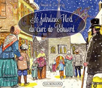 Couverture du livre « Le fabuleux Noël du curé de Behuard » de Arnaud De Cacqueray aux éditions Via Romana