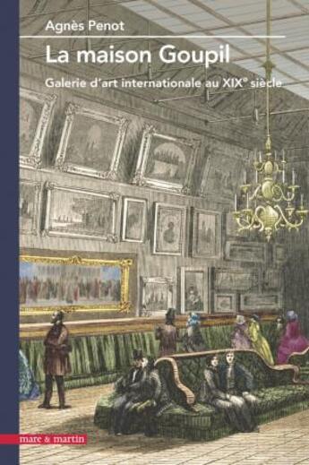 Couverture du livre « La maison Goupil galerie d'art internationale au XIXe siècle » de Agnes Penot aux éditions Mare & Martin