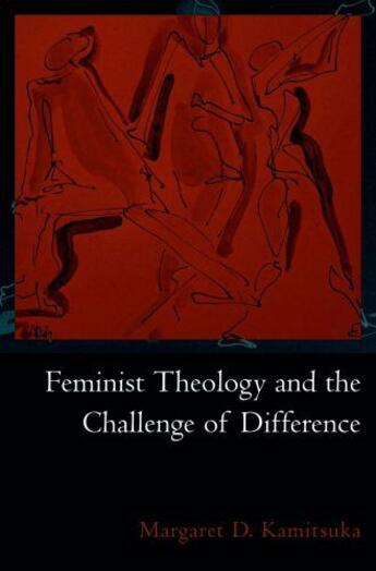 Couverture du livre « Feminist Theology and the Challenge of Difference » de Kamitsuka Margaret D aux éditions Oxford University Press Usa