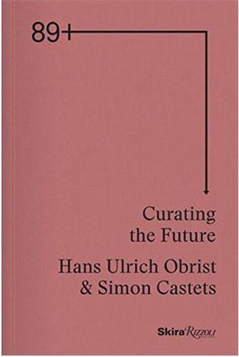 Couverture du livre « 89plus : curating the future » de Castets aux éditions Rizzoli