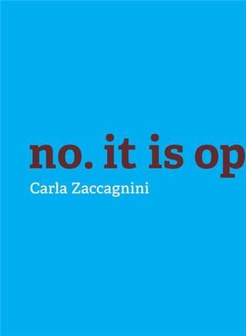 Couverture du livre « Carla Zaccagnini ; no, it is opposition » de Michael Maranda aux éditions Dap Artbook