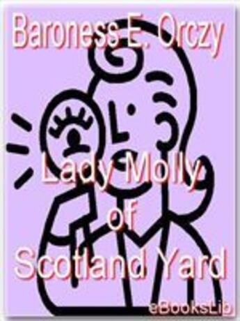 Couverture du livre « Lady Molly of Scotland Yard » de Baroness Emmuska Orczy aux éditions Ebookslib