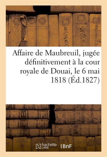 Couverture du livre « Affaire de maubreuil, jugee definitivement a la cour royale de douai, le 6 mai 1818 » de Montrol F M. aux éditions Hachette Bnf