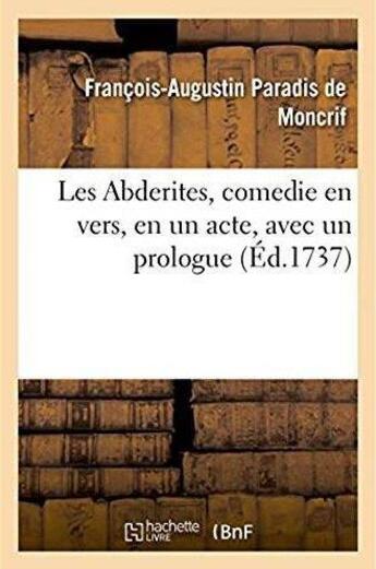 Couverture du livre « Les Abderites, comedie en vers en un acte, avec un prologue » de François-Augustin Paradis De Moncrif aux éditions Hachette Bnf