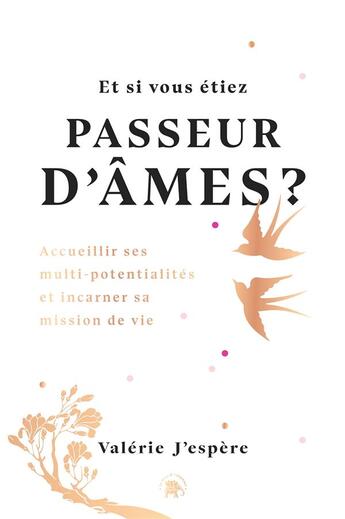 Couverture du livre « Et si vous étiez passeur d'âmes ? accueillir ses multi-potentialités et incarner sa mission de vie » de Valerie J'Espere aux éditions Le Lotus Et L'elephant