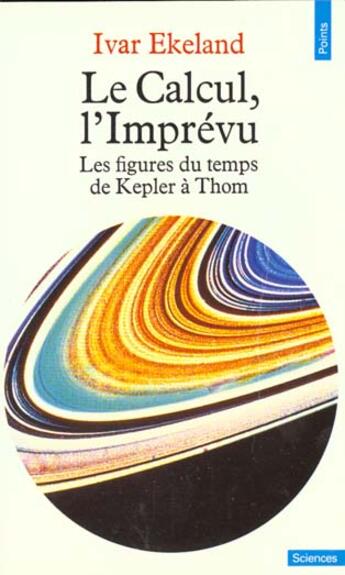 Couverture du livre « Le calcul, l'imprevu. les figures du temps de kepler a thom » de Ivar Ekeland aux éditions Points