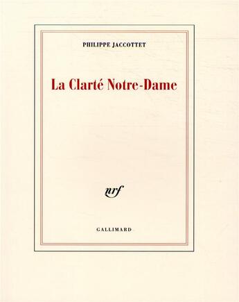 Couverture du livre « La clarté Notre Dame » de Philippe Jaccottet aux éditions Gallimard