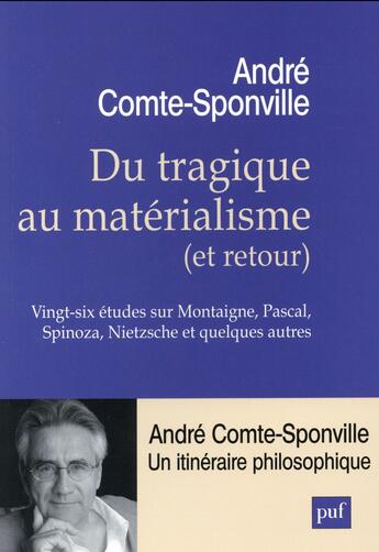 Couverture du livre « Du tragique au matérialisme (et retour) ; Vingt-six études sur Montaigne, Pascal, Spinoza, Nietzsche et quelques autres » de Andre Comte-Sponville aux éditions Puf