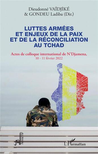 Couverture du livre « Luttes armées et enjeux de la paix et de la réconciliation au Tchad : Actes de colloque international de N'Djamena 10-11 février 2022 » de Dieudonne Vaidjike aux éditions L'harmattan