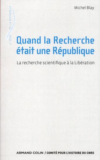 Couverture du livre « Quand la recherche était une République ; la réorganisation du CNRS à la libération » de Michel Blay aux éditions Armand Colin