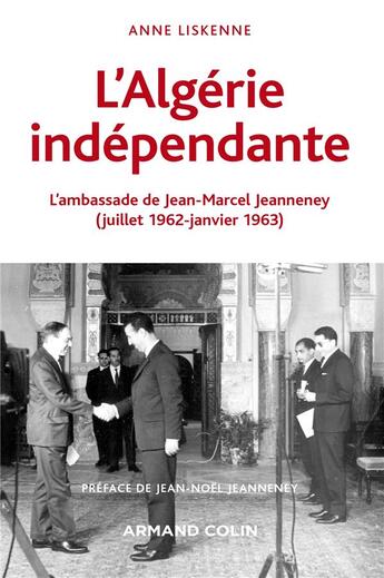 Couverture du livre « L'Algérie indépendante (1962-1963) » de Maurice Vaisse et Jean-Noel Jeanneney et Anne Liskenne aux éditions Armand Colin