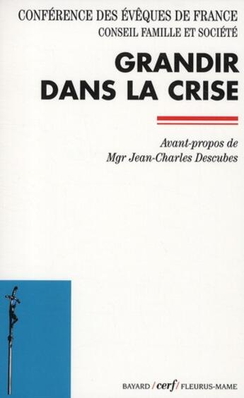 Couverture du livre « Grandir dans la crise ; conférence des évêques de France, conseil famille et société » de  aux éditions Cerf