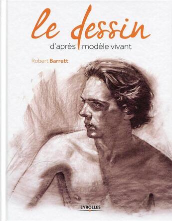 Couverture du livre « Le dessin d'après modèle vivant » de Robert Barrett aux éditions Eyrolles