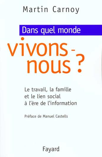 Couverture du livre « Dans quel monde vivons nous ? : Le travail, la famille et le lien social à l'ère de l'information » de Martin Carnoy aux éditions Fayard