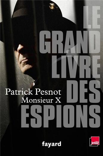 Couverture du livre « Le grand livre des espions » de Patrick Pesnot et Monsieur X aux éditions Fayard