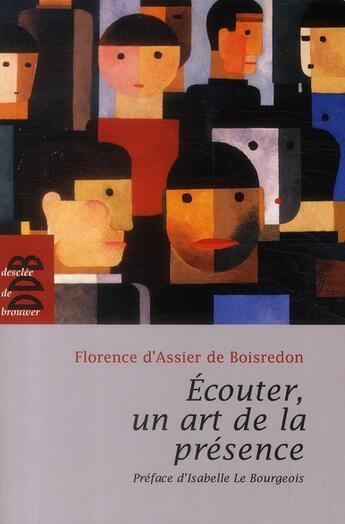 Couverture du livre « Écouter, un art de la présence » de Florence D' Assier De Boisredon aux éditions Desclee De Brouwer