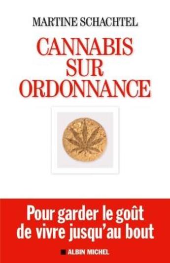 Couverture du livre « Cannabis sur ordonnance ; pour garder le goût de vivre jusqu'au bout » de Martine Schachtel aux éditions Albin Michel