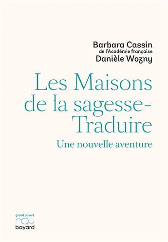 Couverture du livre « Les maisons de la sagesse-traduire : une nouvelle aventure » de Barbara Cassin et Daniele Wozny aux éditions Bayard