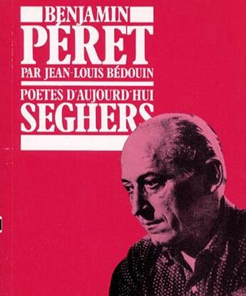 Couverture du livre « Benjamin Péret » de Jean-Louis Bedouin aux éditions Seghers