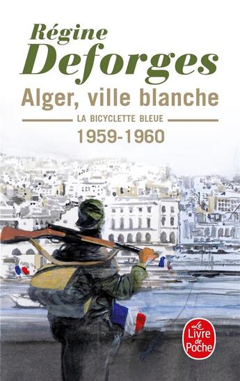 Couverture du livre « La bicyclette bleue Tome 8 : Alger, ville blanche, 1959-1960 » de Regine Deforges aux éditions Le Livre De Poche
