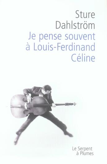 Couverture du livre « Je pense souvent à louis-ferdinand céline » de Dahlstrom S aux éditions Serpent A Plumes