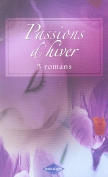 Couverture du livre « Passions d'hiver ; impossible vengeance ; le bonheur pour cadeau ; le chemin du coeur » de Emma Darcy et Holly Jacobs et Kate Little aux éditions Harlequin