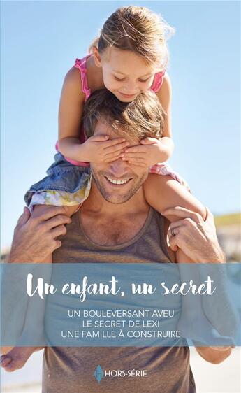 Couverture du livre « Un enfant, un secret ; un bouleversant aveu, le secret de Lexi, une famille à construire » de Maggie Cox et Michelle Celmer et Jule Mcbride aux éditions Harlequin