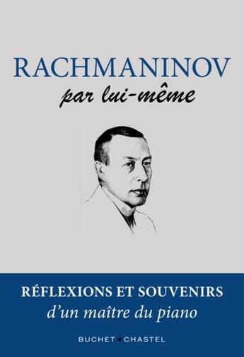 Couverture du livre « Rachmaninov par lui-même : réflexions et souvenirs d'un maître du piano » de Serguei Rachmaninov aux éditions Buchet Chastel