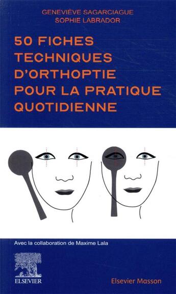 Couverture du livre « 50 fiches techniques d'orthoptie pour la pratique quotidienne » de Genevieve Sagarciague et Sophie Labrador aux éditions Elsevier-masson