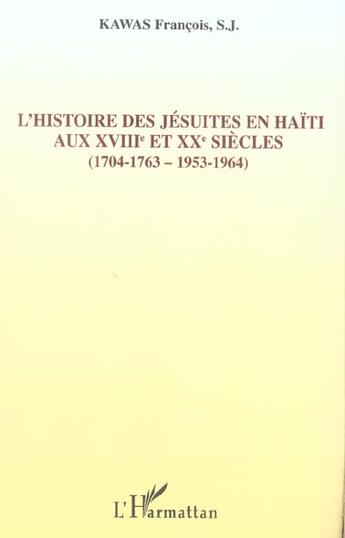 Couverture du livre « L'histoire des jesuites en haiti - aux xviiieme et xxeme siecles - (1704-1763, 1953-1964) » de Kawas Francois aux éditions L'harmattan