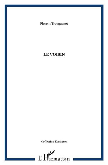 Couverture du livre « Le voisin » de Florent Trocquenet aux éditions L'harmattan