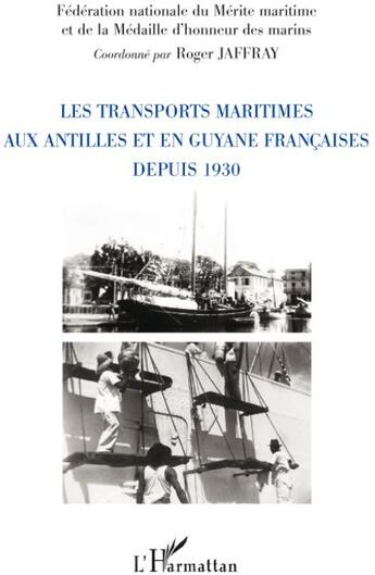 Couverture du livre « Les transports maritimes aux Antilles et en Guyane françaises depuis 1930 » de Roger Jaffray aux éditions L'harmattan