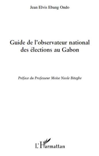 Couverture du livre « Guide de l'observateur national des élections au Gabon » de Jean Elvis Ebang Ondo aux éditions L'harmattan