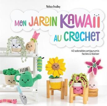 Couverture du livre « Mon jardin kawaii au crochet : 40 adorables amigurumis faciles à réaliser » de Melissa Bradley aux éditions Le Temps Apprivoise