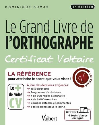 Couverture du livre « Le grand livre de l'orthographe : certificat Voltaire ; la référence pour atteindre le score que vous visez ! » de Dominique Dumas aux éditions Vuibert