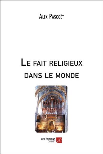 Couverture du livre « Le fait religieux dans le monde » de Alex Pascoet aux éditions Editions Du Net