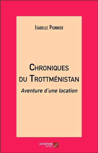 Couverture du livre « Chroniques du Trottménistan ; aventure d'une location » de Isabelle Pionnier aux éditions Editions Du Net