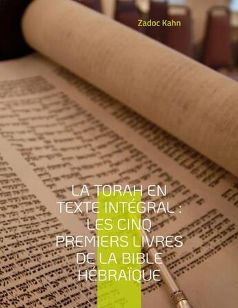 Couverture du livre « La torah en texte integral : les cinq premiers livres de la bible hébraique : la torah commentée par le grand-rabbin Zadoc Kahn » de Zadoc Kahn aux éditions Books On Demand